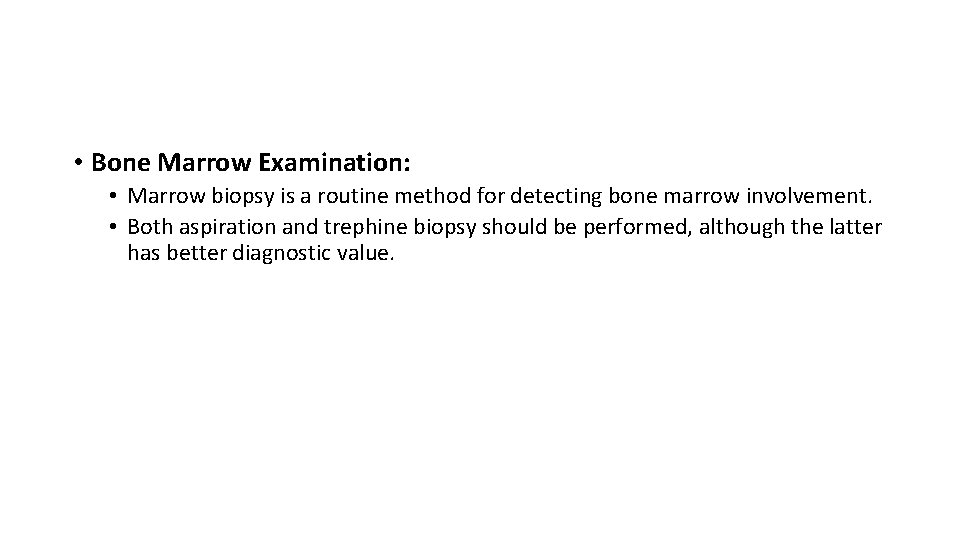  • Bone Marrow Examination: • Marrow biopsy is a routine method for detecting