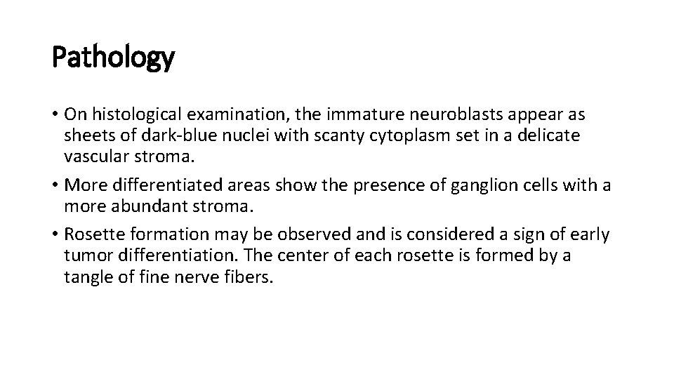 Pathology • On histological examination, the immature neuroblasts appear as sheets of dark-blue nuclei