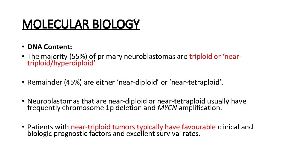 MOLECULAR BIOLOGY • DNA Content: • The majority (55%) of primary neuroblastomas are triploid