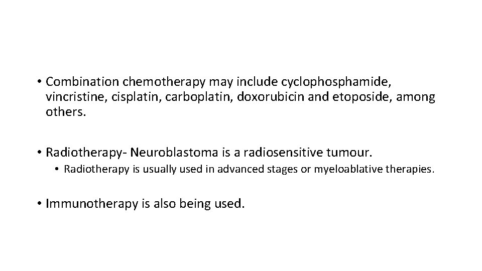  • Combination chemotherapy may include cyclophosphamide, vincristine, cisplatin, carboplatin, doxorubicin and etoposide, among