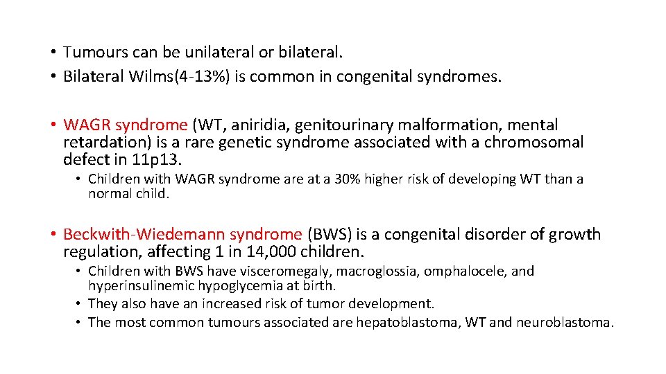  • Tumours can be unilateral or bilateral. • Bilateral Wilms(4 -13%) is common