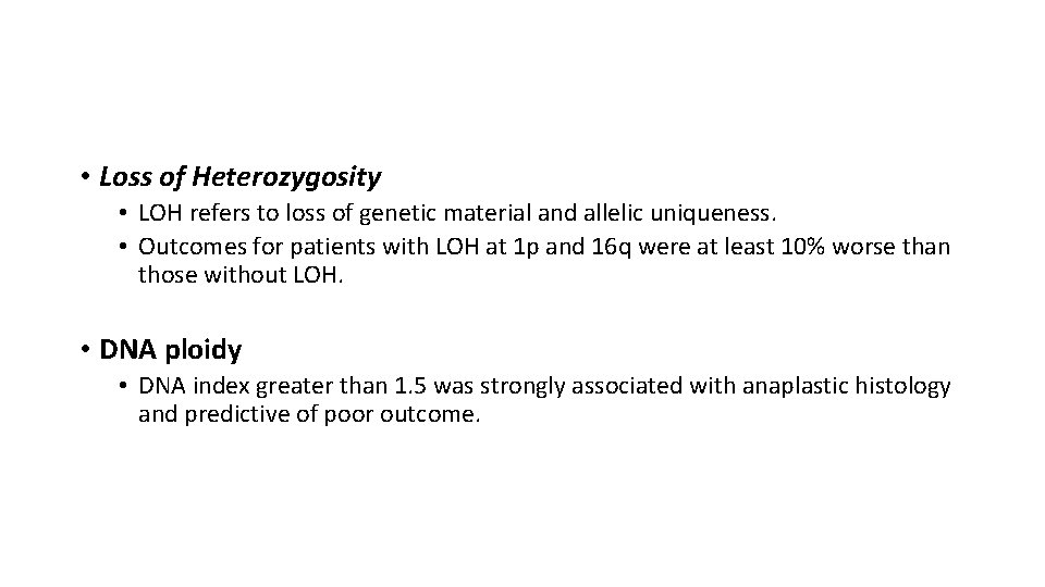  • Loss of Heterozygosity • LOH refers to loss of genetic material and