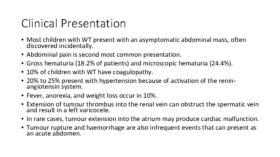 Clinical Presentation • Most children with WT present with an asymptomatic abdominal mass, often