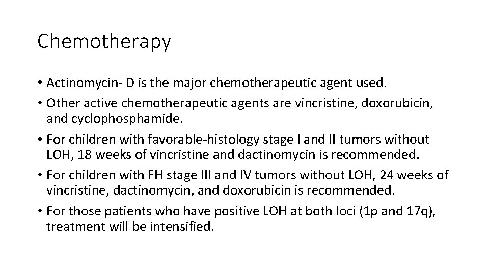 Chemotherapy • Actinomycin- D is the major chemotherapeutic agent used. • Other active chemotherapeutic