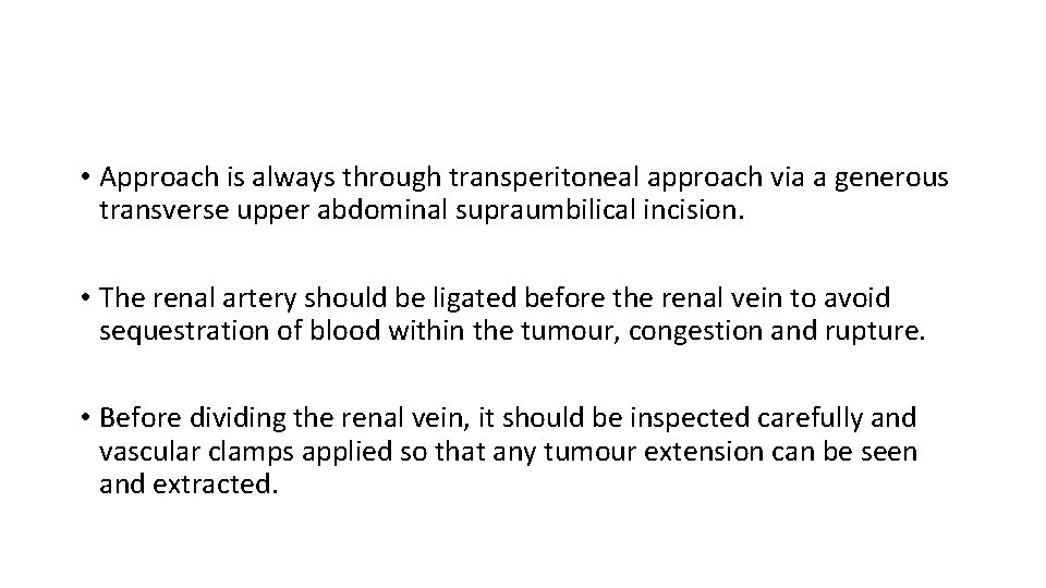  • Approach is always through transperitoneal approach via a generous transverse upper abdominal