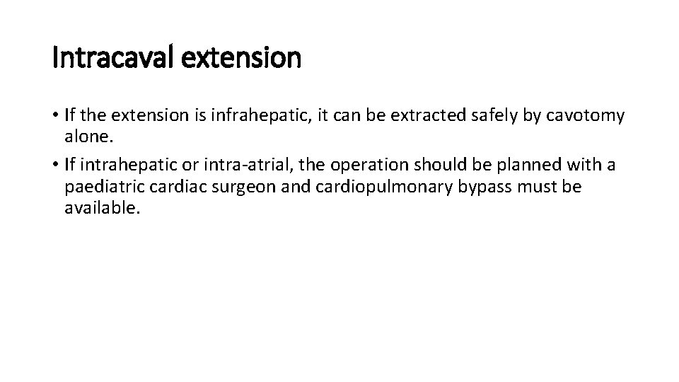Intracaval extension • If the extension is infrahepatic, it can be extracted safely by