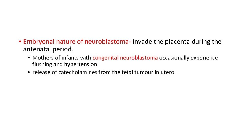  • Embryonal nature of neuroblastoma- invade the placenta during the antenatal period. •