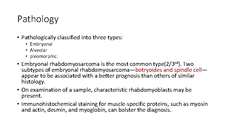 Pathology • Pathologically classified into three types: • Embryonal • Alveolar • pleomorphic. •