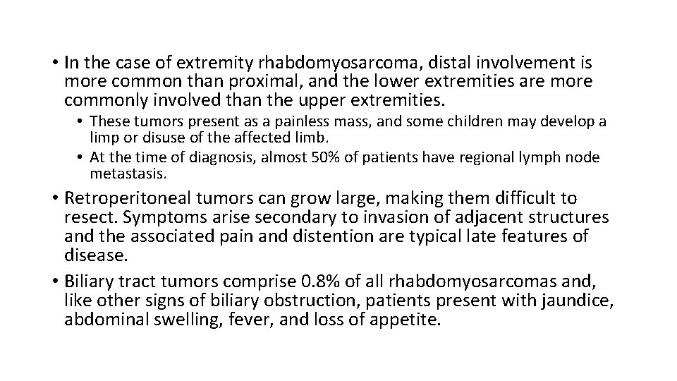  • In the case of extremity rhabdomyosarcoma, distal involvement is more common than