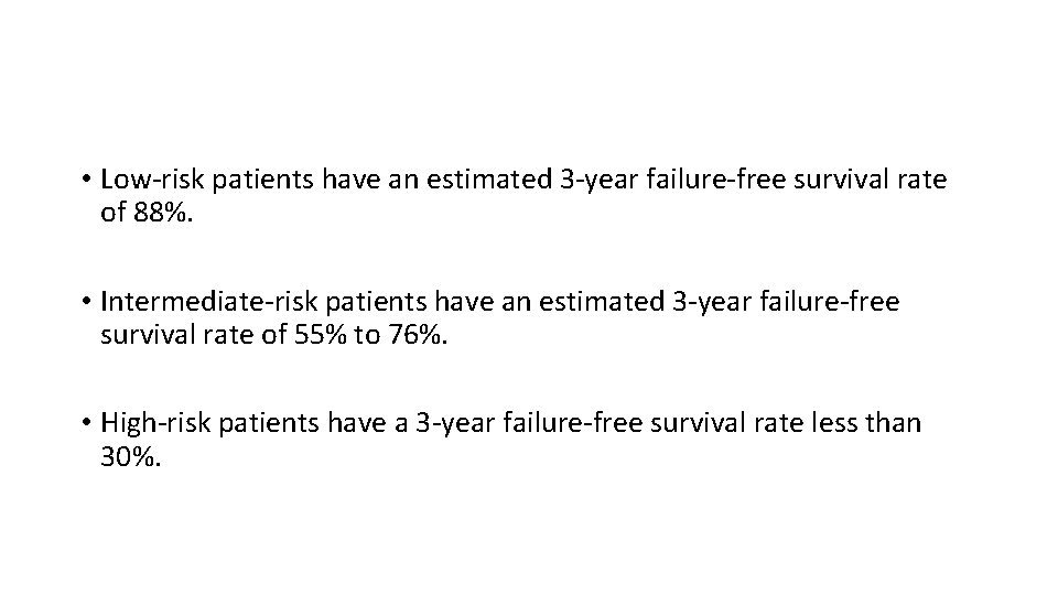  • Low-risk patients have an estimated 3 -year failure-free survival rate of 88%.