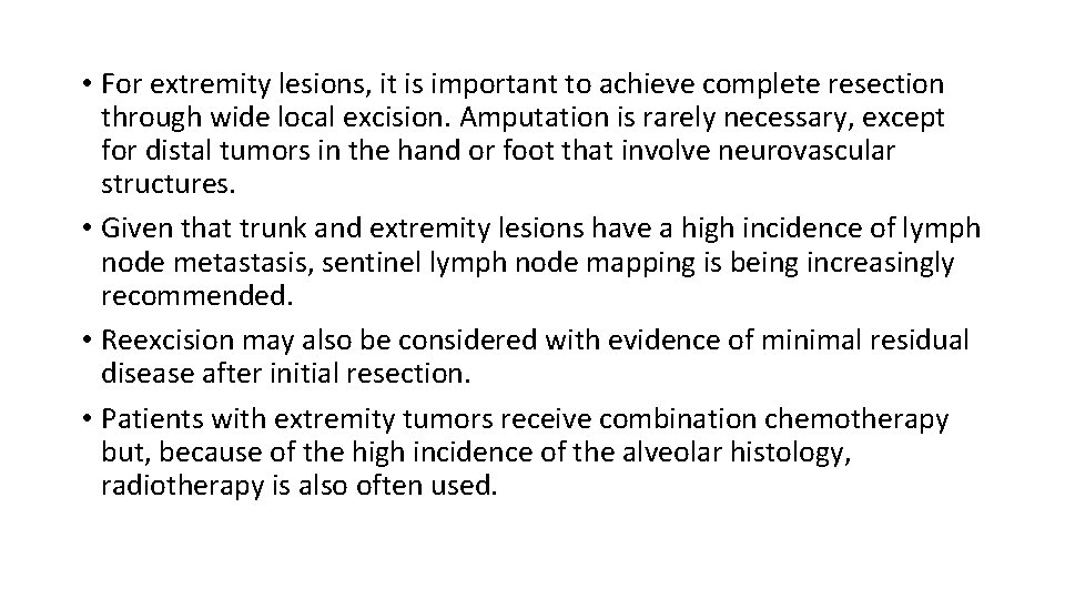  • For extremity lesions, it is important to achieve complete resection through wide