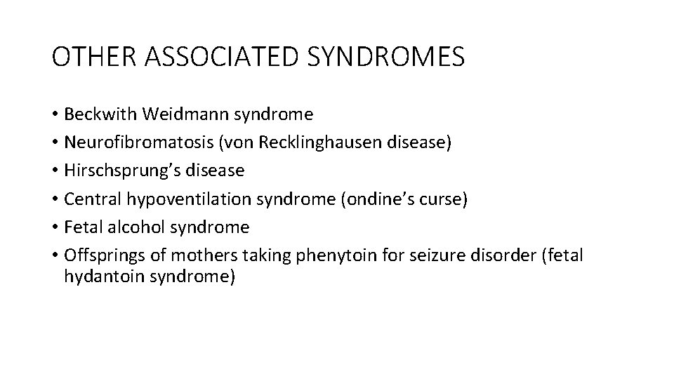 OTHER ASSOCIATED SYNDROMES • Beckwith Weidmann syndrome • Neurofibromatosis (von Recklinghausen disease) • Hirschsprung’s