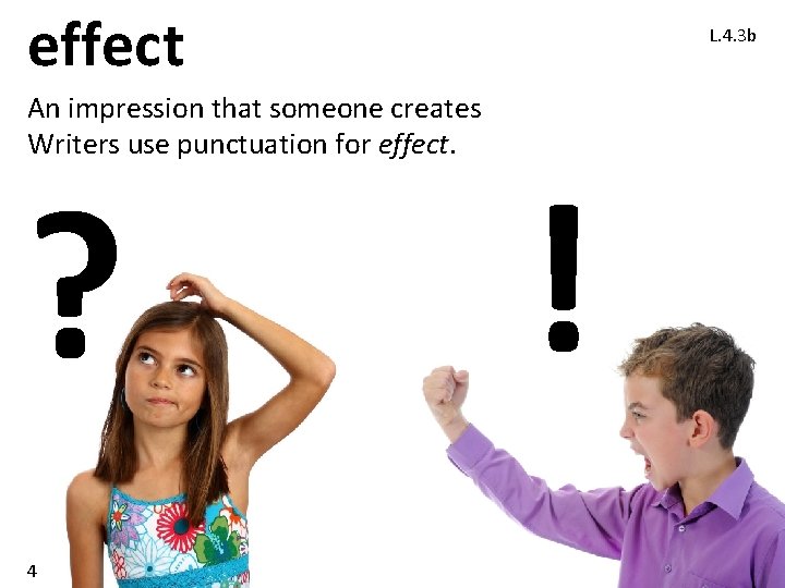 effect An impression that someone creates Writers use punctuation for effect. ? 4 L.
