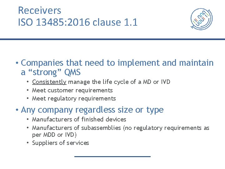 Receivers ISO 13485: 2016 clause 1. 1 • Companies that need to implement and