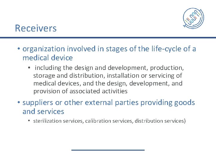 Receivers • organization involved in stages of the life-cycle of a medical device •