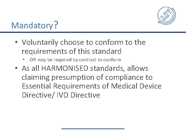 Mandatory? • Voluntarily choose to conform to the requirements of this standard • OR