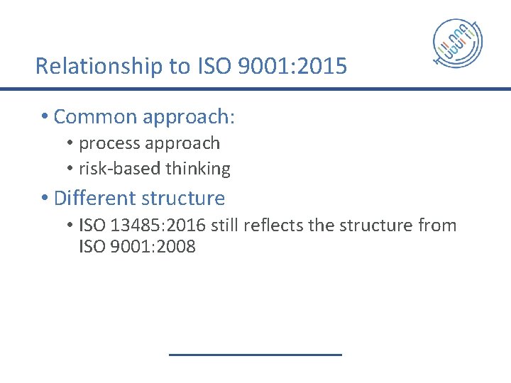 Relationship to ISO 9001: 2015 • Common approach: • process approach • risk-based thinking