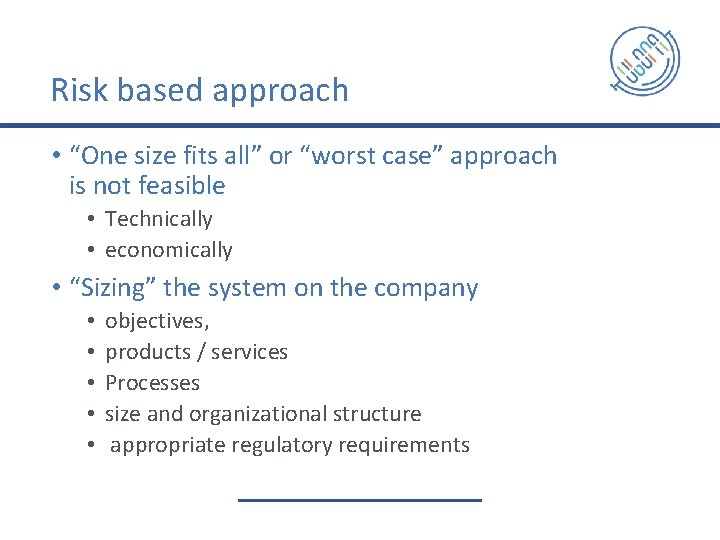 Risk based approach • “One size fits all” or “worst case” approach is not