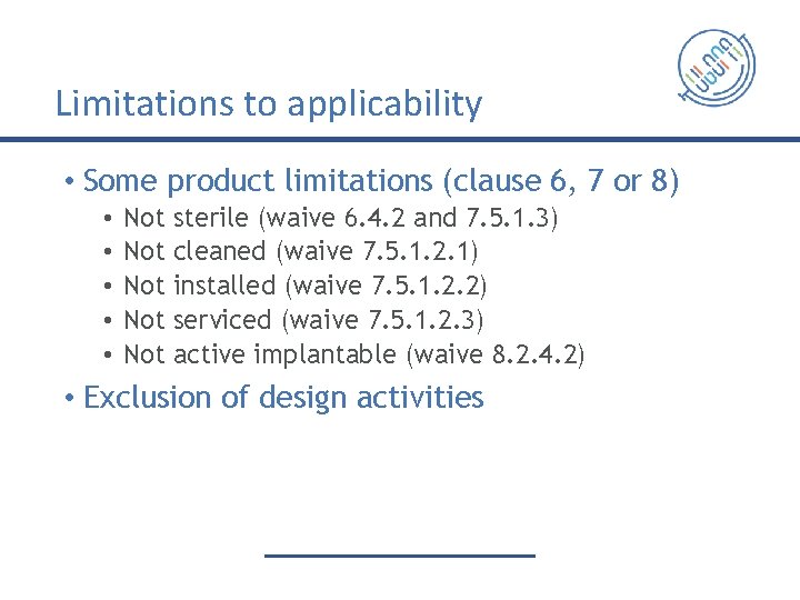 Limitations to applicability • Some product limitations (clause 6, 7 or 8) • •