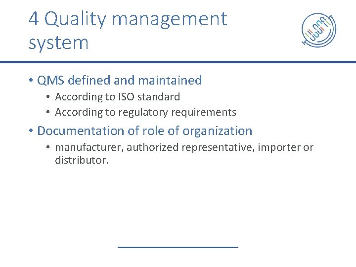 4 Quality management system • QMS defined and maintained • According to ISO standard