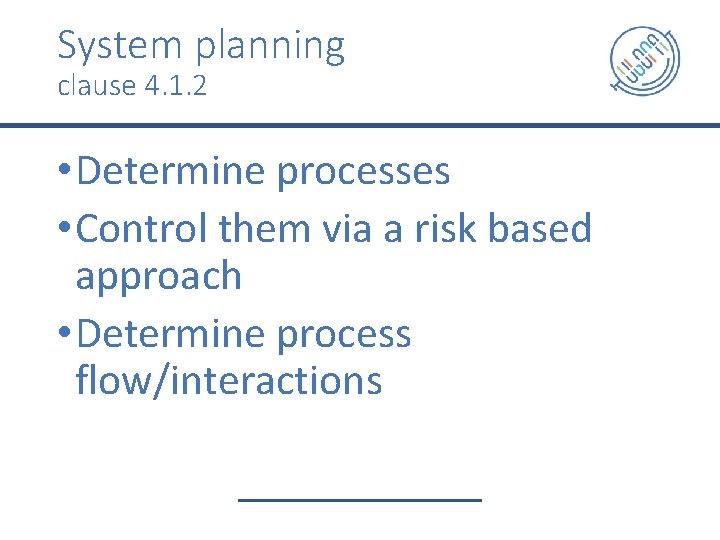 System planning clause 4. 1. 2 • Determine processes • Control them via a