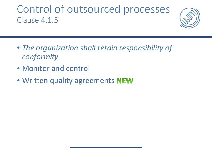 Control of outsourced processes Clause 4. 1. 5 • The organization shall retain responsibility