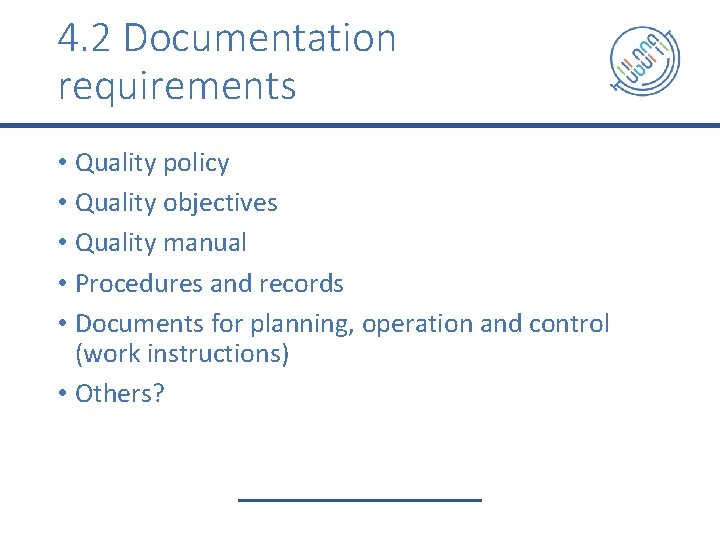 4. 2 Documentation requirements • Quality policy • Quality objectives • Quality manual •