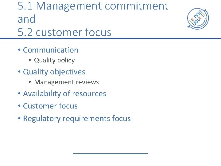 5. 1 Management commitment and 5. 2 customer focus • Communication • Quality policy