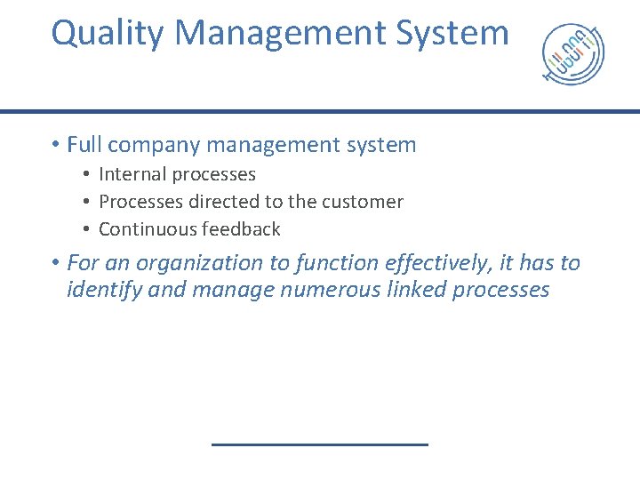Quality Management System • Full company management system • Internal processes • Processes directed