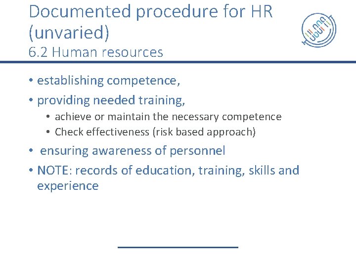 Documented procedure for HR (unvaried) 6. 2 Human resources • establishing competence, • providing