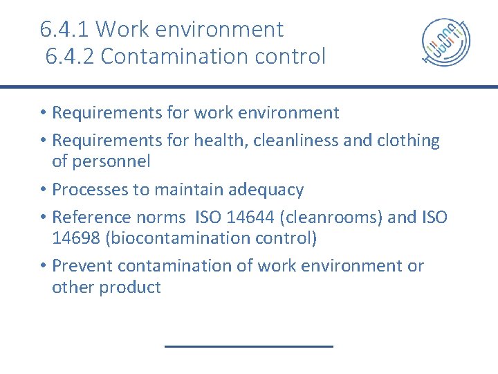 6. 4. 1 Work environment 6. 4. 2 Contamination control • Requirements for work