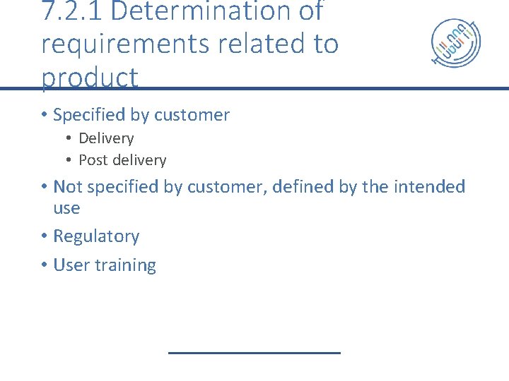 7. 2. 1 Determination of requirements related to product • Specified by customer •