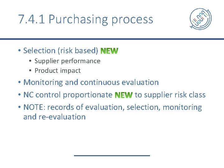 7. 4. 1 Purchasing process • Selection (risk based) • Supplier performance • Product