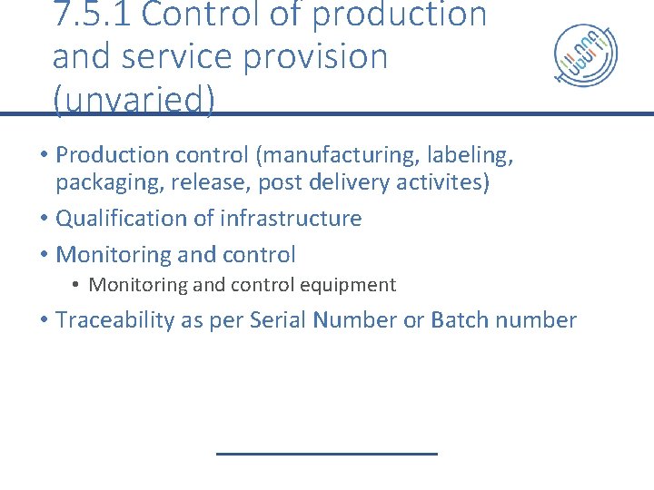 7. 5. 1 Control of production and service provision (unvaried) • Production control (manufacturing,