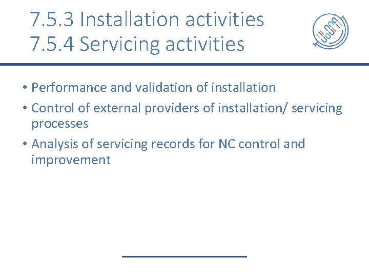 7. 5. 3 Installation activities 7. 5. 4 Servicing activities • Performance and validation