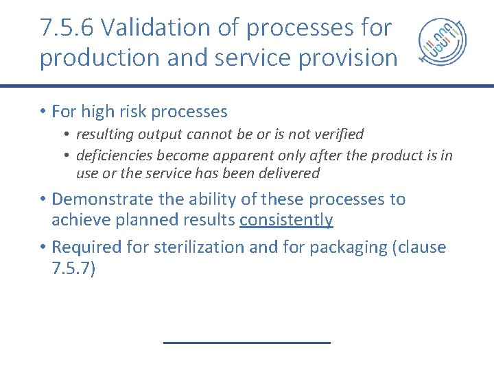7. 5. 6 Validation of processes for production and service provision • For high