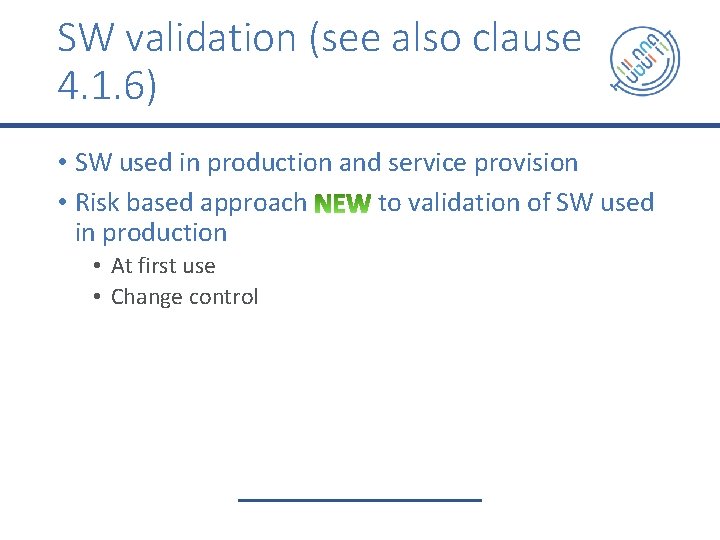 SW validation (see also clause 4. 1. 6) • SW used in production and
