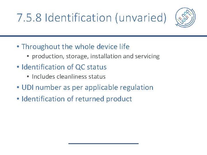 7. 5. 8 Identification (unvaried) • Throughout the whole device life • production, storage,