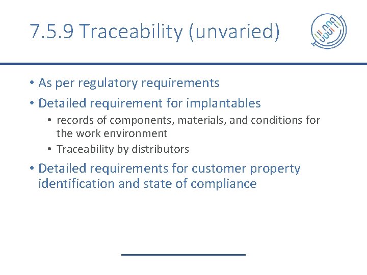 7. 5. 9 Traceability (unvaried) • As per regulatory requirements • Detailed requirement for