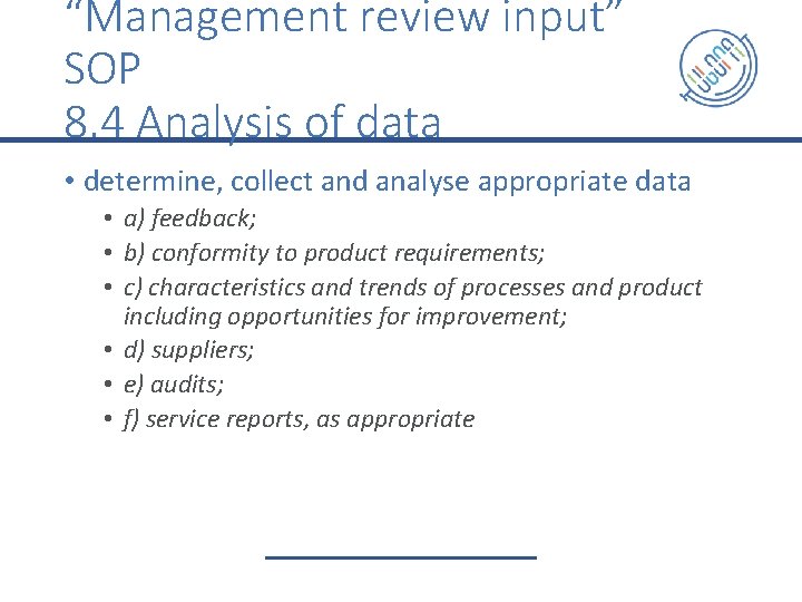 “Management review input” SOP 8. 4 Analysis of data • determine, collect and analyse