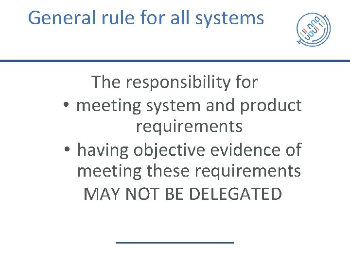 General rule for all systems The responsibility for • meeting system and product requirements