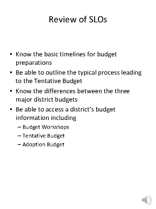 Review of SLOs • Know the basic timelines for budget preparations • Be able