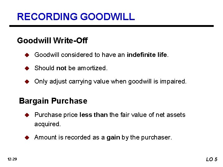 RECORDING GOODWILL Goodwill Write-Off u Goodwill considered to have an indefinite life. u Should