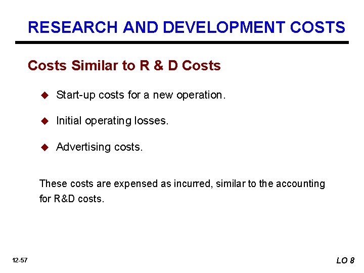 RESEARCH AND DEVELOPMENT COSTS Costs Similar to R & D Costs u Start-up costs
