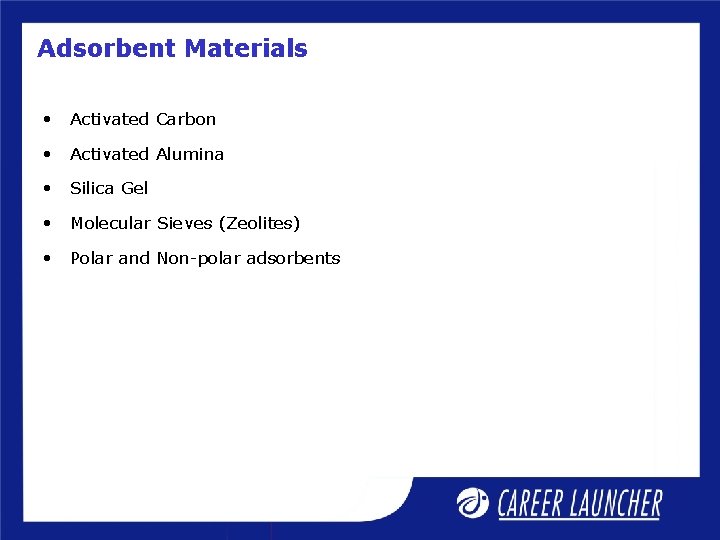 Adsorbent Materials • Activated Carbon • Activated Alumina • Silica Gel • Molecular Sieves