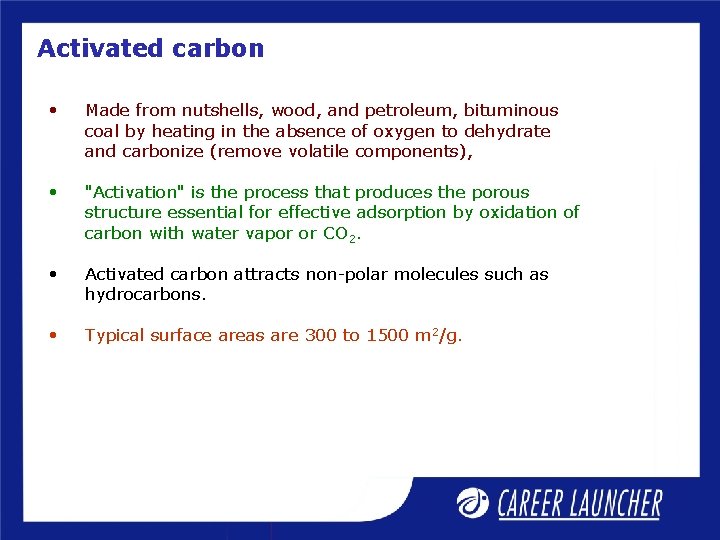 Activated carbon • Made from nutshells, wood, and petroleum, bituminous coal by heating in