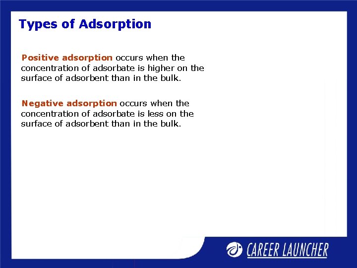 Types of Adsorption Positive adsorption occurs when the concentration of adsorbate is higher on
