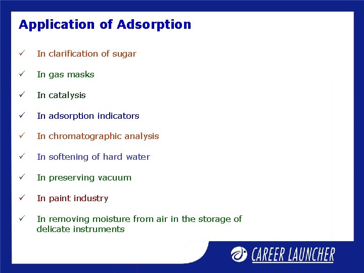 Application of Adsorption ü In clarification of sugar ü In gas masks ü In