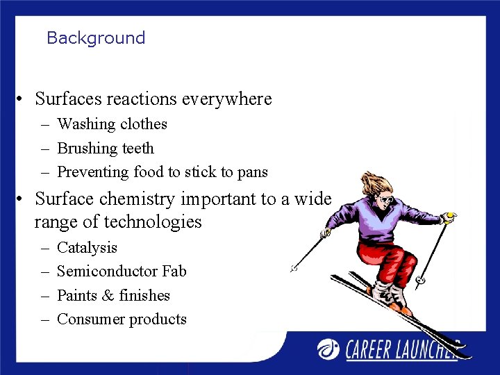 Background • Surfaces reactions everywhere – Washing clothes – Brushing teeth – Preventing food