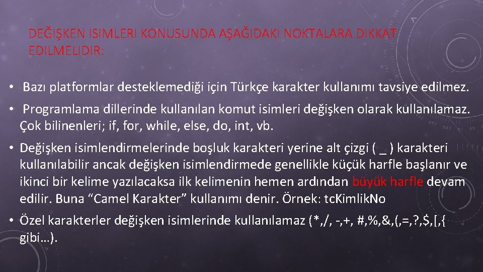 DEĞIŞKEN ISIMLERI KONUSUNDA AŞAĞIDAKI NOKTALARA DIKKAT EDILMELIDIR: • Bazı platformlar desteklemediği için Türkçe karakter